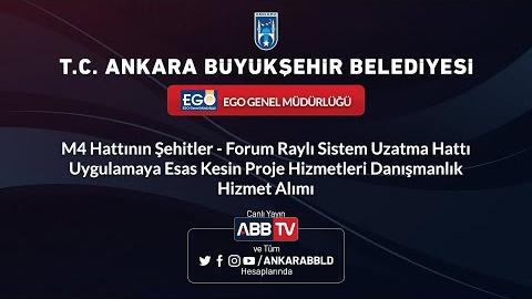 EGO GENEL MÜDÜRLÜĞÜ - M4 Hattının Şehitler - Forum Raylı Sistem Uzatma Hattı Uygulamaya Esas Kesin Proje Hizmetleri Danışmanlık Hizmet Alımı