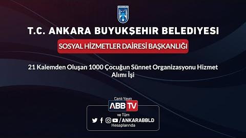 SOSYAL HİZMETLER DAİRESİ BAŞKANLIĞI 21 Kalemden Oluşan 1000 Çocuğun Sünnet Organizasyonu Hizmet Alımı İşi