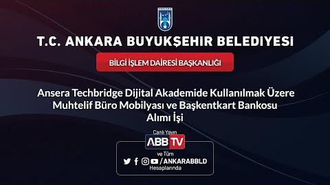 BİLGİ İŞLEM DAİRESİ BAŞKANLIĞI - Muhtelif Büro Mobilyası ve BaşkentKart Bankosu Alımı İşi