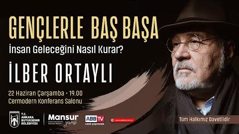 GENÇLERLE BAŞ BAŞA - İnsan Geleceğini Nasıl Kurar ? İLBER ORTAYLI