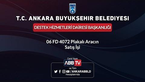 DESTEK HİZMETLERİ DAİRESİ BAŞKANLIĞI - 06 FD 4072 Plakalı Aracın Satış İşi