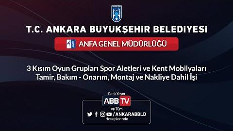 ANFA GENEL MÜDÜRLÜĞÜ - 3 Kısım Oyun Grupları Spor Aletleri ve Kent Mobilyaları Tamir, Bakım-Onarım, Montaj ve Nakliye Dahil İşi