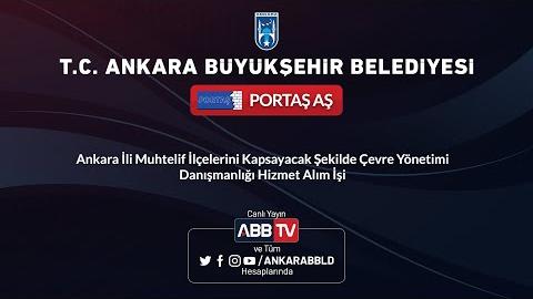 PORTAŞ AŞ - Ankara İli Muhtelif İlçelerini Kapsayacak Şekilde Çevre Yönetimi Danışmanlığı Hizmet Alım İşi