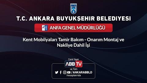 ANFA GENEL MÜDÜRLÜĞÜ - Kent Mobilyaları Tamir Bakım - Onarım Montaj ve Nakliye Dahil İşi