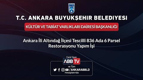 KÜLTÜR VE TABİAT VARLIKLARI DAİRESİ BAŞKANLIĞI Ankara İli Altındağ İlçesi Tescilli 836 Ada 6 Parsel Restorasyonu Yapım İşi