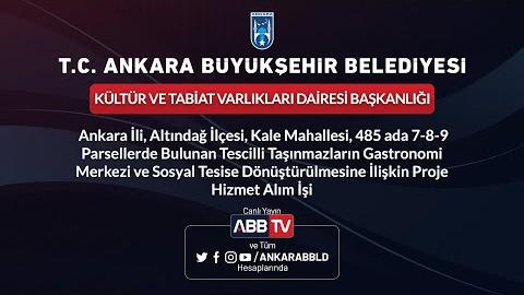 KÜLTÜR VE TABİAT VARLIKLARI DAİRESİ BAŞKANLIĞI - Ankara İli, Altındağ İlçesi, Kale Mahallesi, 485 Ada 7-8-9 Parsellerde Bulunan Tescilli Taşınmazların Gastronomi Merkezi ve Sosyal Tesise Dönüştürülmesine İlişkin Proje Hizmet Alım İşi