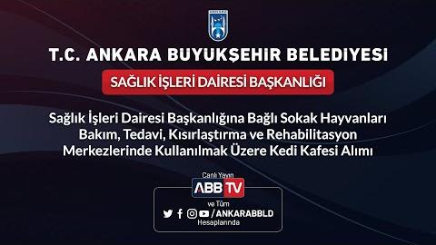 SAĞLIK İŞLERİ DAİRESİ BAŞKANLIĞI -Sokak Hayvanları Bakım, Tedavi, Kısırlaştırma ve Kedi Kafesi Alımı