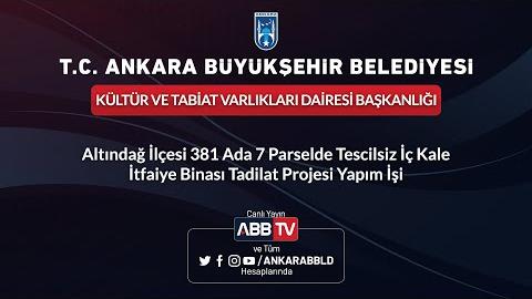 KÜLTÜR VE TABİAT VARLIKLARI DAİRESİ BAŞKANLIĞI - Altındağ İlçesi 381 Ada 7 Parselde Tescilsiz İç Kale İtfaiye Binası Tadilat Projesi Yapım İşi