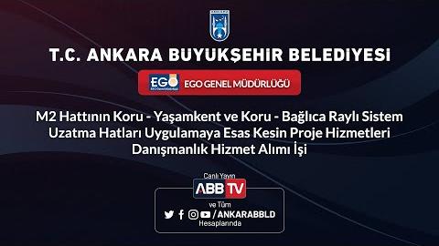 EGO GENEL MÜDÜRLÜĞÜ -Koru - Yaşamkent ve Koru Bağlıca Raylı Sistem Uzatma Hatları Hizmet Alımı İşi