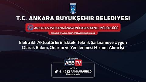 ASKİ GENEL MÜDÜRLÜĞÜ - BARAJ VE ANA İSALE HATLARI DAİRESİ BAŞKANLIĞI - Elektrikli Aktüatörlerin Ekteki Teknik Şartnamaye Uygun Olarak Bakım, Onarım ve Yenilenmesi Hizmet Alımı İşi