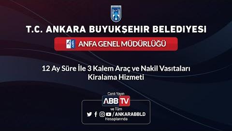 ANFA GENEL MÜDÜRLÜĞÜ - 12 Ay Süre İle 3 Kalem Araç ve Nakil Vasıtaları Kiralama Hizmeti