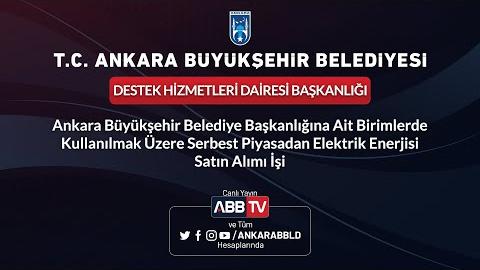 DESTEK HİZMETLERİ DAİRESİ BAŞKANLIĞI - Serbest Piyasadan Elektrik Enerjisi Satın Alımı İşi