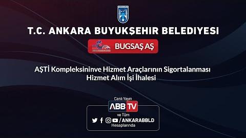 BUGSAŞ AŞ - AŞTİ Kompleksinin ve Hizmet Araçlarının Sigortalanması Hizmet Alım İşi İhalesi