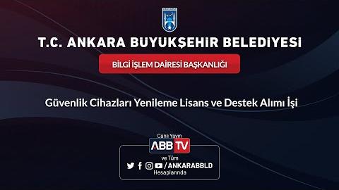 BİLGİ İŞLEM DAİRESİ BAŞKANLIĞI Güvenlik Cihazları Yenileme Lisans ve Destek Alımı İşi