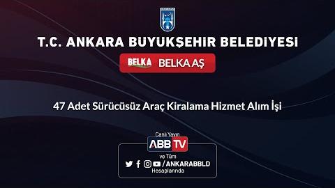 BELKA AŞ - 47 Adet Sürücüsüz Araç Kiralama Hizmet Alım İşi