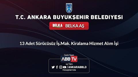 BELKA AŞ - 13 Adet Sürücüsüz İş.Mak. Kiralama Hizmet Alım İşi