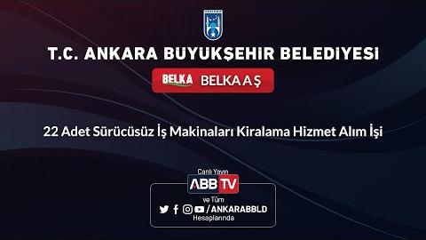 BELKA AŞ - 22 Adet Sürücüsüz İş Makinaları Kiralama Hizmet Alım İşi