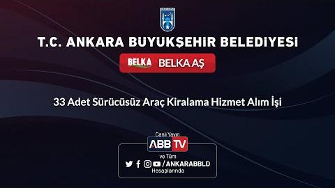 BELKA AŞ - 33 Adet Sürücüsüz Araç Kiralama Hizmet Alım İşi