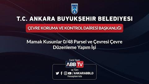 ÇEVRE KORUMA VE KONTROL DAİRESİ BŞK -Mamak Kusunlar 0/48 Parsel ve Çevresi Çevre Düzenleme Yapım İşi