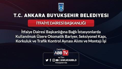 İTFAİYE DAİRESİ BAŞK. - Otomatik Bariyer, Seksiyonel Kapı, Korkuluk ve Trafik Kontrol Aynası Alımı