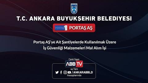 PORTAŞ AŞ - Portaş AŞ'ye Ait Şantiyelerde Kullanılmak Üzere İş Güvenliği Malzemeleri Mal Alım İşi