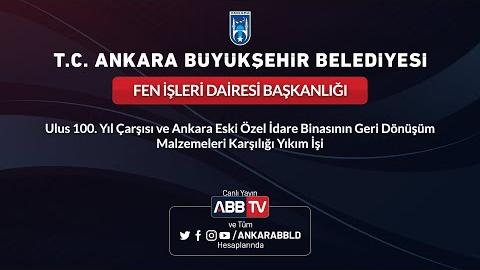 FEN İŞLERİ DAİRESİ BAŞK- Ulus 100.Yıl Çarşısı ve Ankara Eski Özel İdare Binasının Yıkım İşi