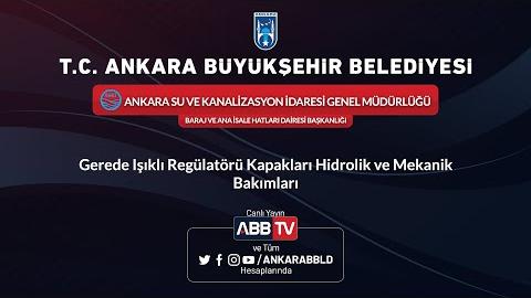 ASKİ GENEL MÜDÜRLÜĞÜ BARAJ VE ANA İSALE HATLARI DAİRESİ BAŞKANLIĞI Gerede Işıklı Regülatörü Kapakları Hidrolik ve Mekanik Bakımları