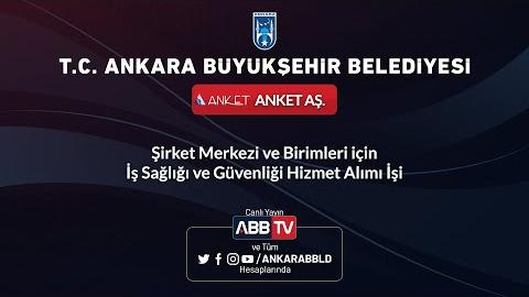 ANKET AŞ - Şirket Merkezi ve Birimleri İçin İş Sağlığı ve Güvenliği Hizmet Alımı İşi