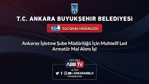 EGO GENEL MÜDÜRLÜĞÜ Ankaray İşletme Şube Müdürlüğü İçin Muhtelif Led Armatür Mal Alımı İşi