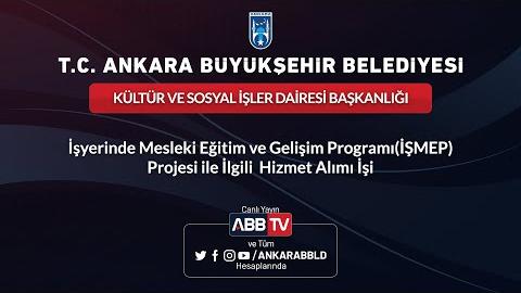 KÜLTÜR VE SOSYAL İŞLER DAİRESİ BAŞKANLIĞI - İşyerinde Mesleki Eğitim ve Gelişim Programı(İŞMEP) Projesi İle İlgili Hizmet Alımı İşi