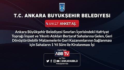 ANKET AŞ - Ankara Büyükşehir Belediyesi Sınırları İçerisindeki Hafriyat Toprağı İnşaat ve Yıkıntı Atıkları Bertaraf Sahalarına Gelen, Geri Dönüştürülebilir Malzemelerin Geri Kazanımlarının Sağlanması İçin Sahaların 1 Yıl Süre İle Kiralanması İşi