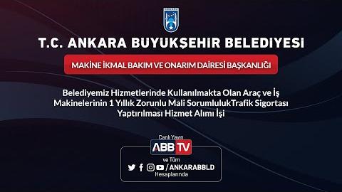 MAKİNA İKMAL BAKIM VE ONARIM DAİRESİ BAŞKANLIĞI - Belediyemi Hizmetlerinde Kullanılmakta Olan Araç ve İş Makinelerinin 1 Yıllık Zorunlu Mali Sorumluluk Trafik Sigortası Yaptırılması Hizmet Alımı İşi