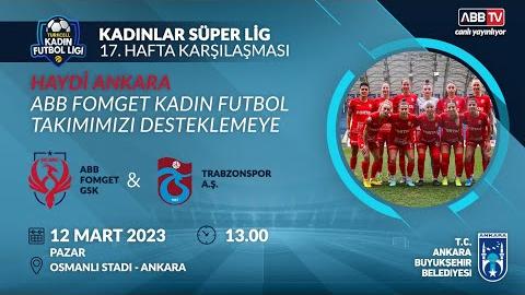 ABB FOMGET GSK & TRABZONSPOR A.Ş. KADIN FUTBOL MÜSABAKASI