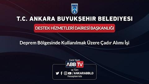 DESTEK HİZMETLERİ DAİRESİ BAŞKANLIĞI - Deprem Bölgesinde Kullanılmak Üzere Çadır Alımı İşi 2. Oturum