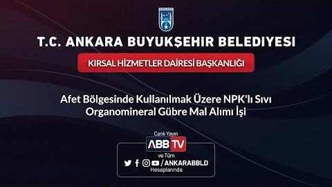 KIRSAL HİZMETLER DAİRESİ BAŞKANLIĞI - Afet Bölgesinde Kullanılmak Üzere NPK'lı Sıvı Organomineral Gübre Mal Alımı İşi