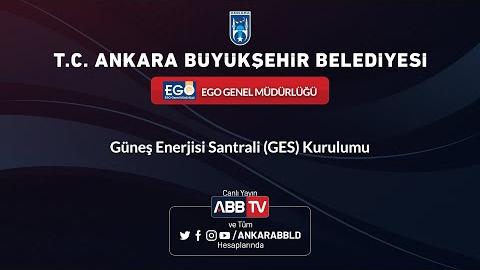 EGO GENEL MÜDÜRLÜĞÜ - Güneş Enerjisi Santrali (GES) Kurulumu