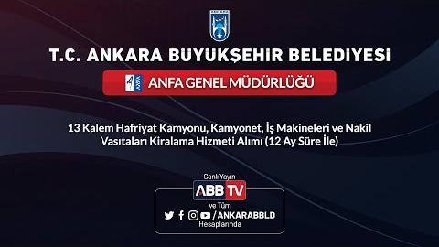 ANFA GENEL MÜDÜRLÜĞÜ - 13 Kalem Hafriyat Kamyonu, Kamyonet, İş Makineleri ve Nakil Vasıtaları Kiralama Hizmeti Alımı(12 Ay Süre İle)