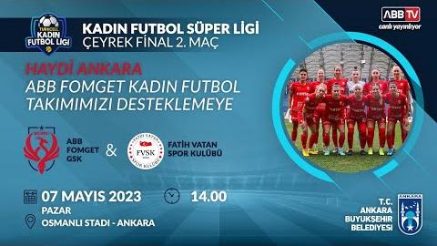 ABB FOMGET GSK & FATİH VATAN SPOR KULÜBÜ - ÇEYREK FİNAL 2. MAÇ