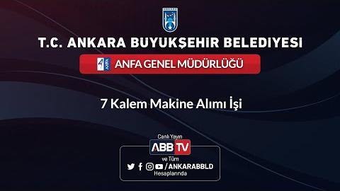 ANFA GENEL MÜDÜRLÜĞÜ - 7 Kalem Makine Alımı İşi