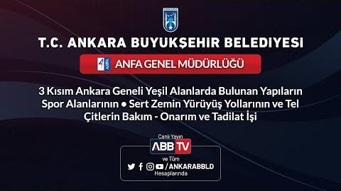 ANFA GENEL MÜDÜRLÜĞÜ - 3 Kısım Ankara Geneli Yeşil Alanlarda Bulunan Yapıların Spor Alanlarının, Sert Zemin Yürüyüş Yollarının ve Tel Çitlerin Bakım- Onarım ve Tadilat İşi