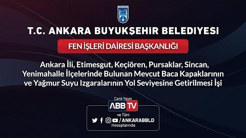 FEN İŞLERİ DAİRESİ BAŞKANLIĞI - Ankara İli, Etimesgut, Keçiören, Pursaklar, Sincan, Yenimahalle İlçelerinde Bulunan Mevcut Baca Kapaklarının ve Yağmur Suyu Izgaralarının Yol Seviyesine Getirilmesi İşi