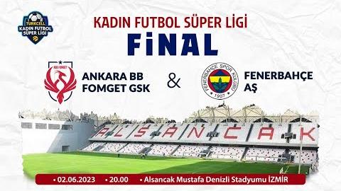 ABB FOMGET GSK & FENERBAHÇE AŞ - Kadın Futbol Süper Ligi Final Müsabakası