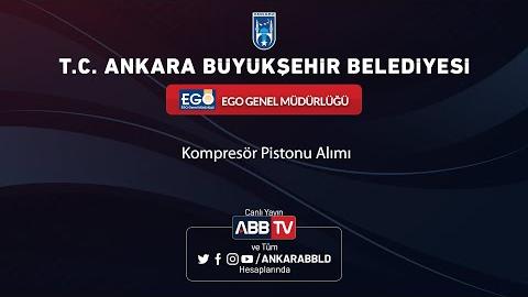 EGO GENEL MÜDÜRLÜĞÜ - Kompresör Pistonu Alımı