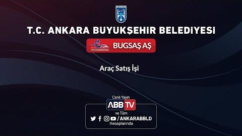 BUGSAŞ AŞ - Araç Satış İşi