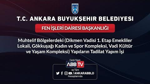 FEN İŞLERİ DAİRESİ BAŞKANLIĞI - Muhtelif Bölgelerdeki (Dikmen Vadisi 1. Etap Emekliler Lokali, Gökkuşağı Kadın ve Spor Kompleksi, Vadi Kültür ve Yaşam Kompleksi) Yapıların Tadilat Yapım İşi