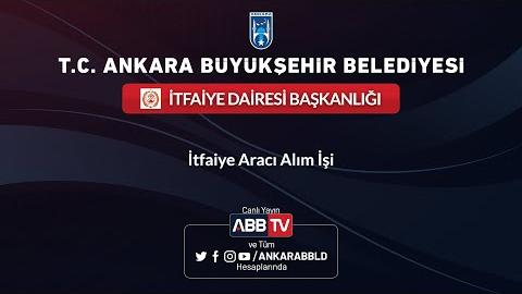 İTFAİYE DAİRESİ BAŞKANLIĞI - İtfaiye Aracı Alım İşi