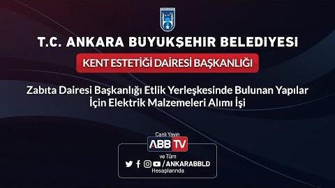 KENT ESTETİĞİ DAİRESİ BAŞKANLIĞI - Zabıta Dairesi Başkanlığı Etlik Yerleşkesinde Bulunan Yapılar İçin Elektrik Malzemeleri Alımı İşi