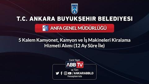 ANFA GENEL MÜDÜRLÜĞÜ - 5 Kalem Kamyonet, Kamyon ve İş Makineleri Kiralama Hizmeti Alımı (12 Ay Süre İle)