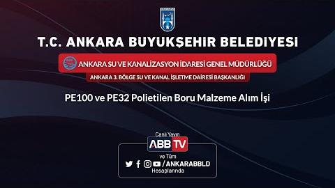 ASKİ GENEL MÜDÜRLÜĞÜ  ANKARA 3.BÖLGE SU VE KANAL İŞLETME DAİRESİ BAŞKANLIĞI - PE100 ve PE32 Polietilen Boru Malzeme Alım İşi