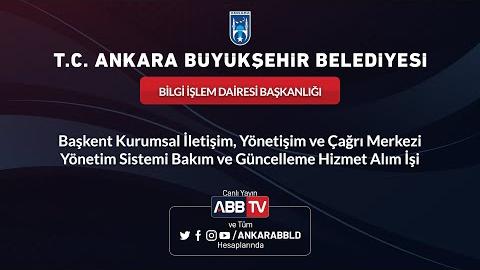 BİLGİ İŞLEM DAİRESİ BAŞKANLIĞI - Başkent Kurumsal İletişim, Yönetişim ve Çağrı Merkezi Yönetim Sistemi Bakım ve Güncelleme Hizmet Alım İşi